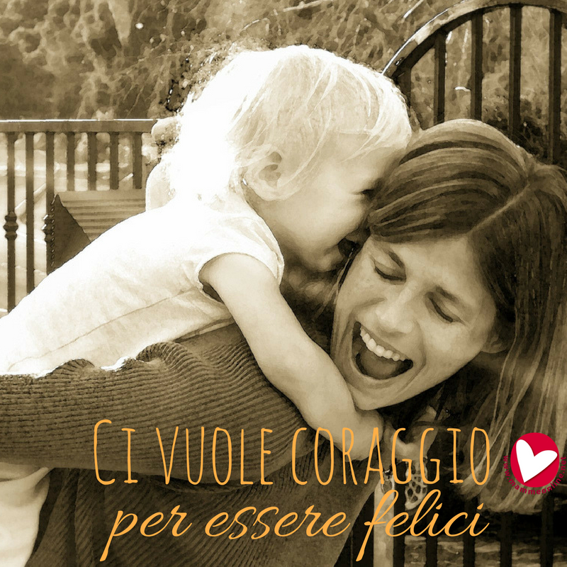 Ci vuole coraggio per essere felici 